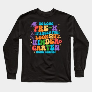 So Long Pre k It Is Been Fun Look Out Kindergarten Here I Come Long Sleeve T-Shirt